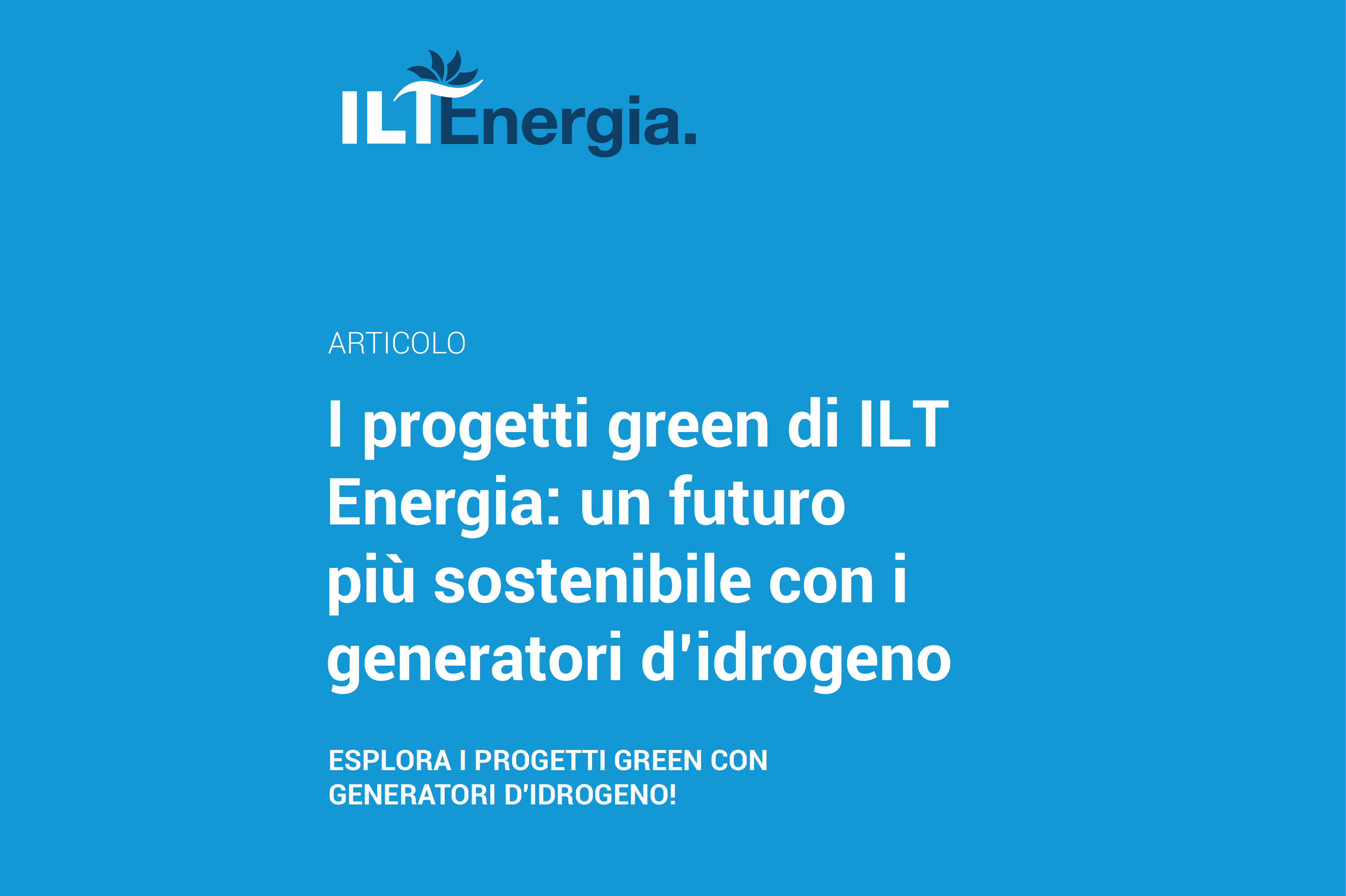 Green projects: ILT Energia for a more sustainable future with hydrogen generators